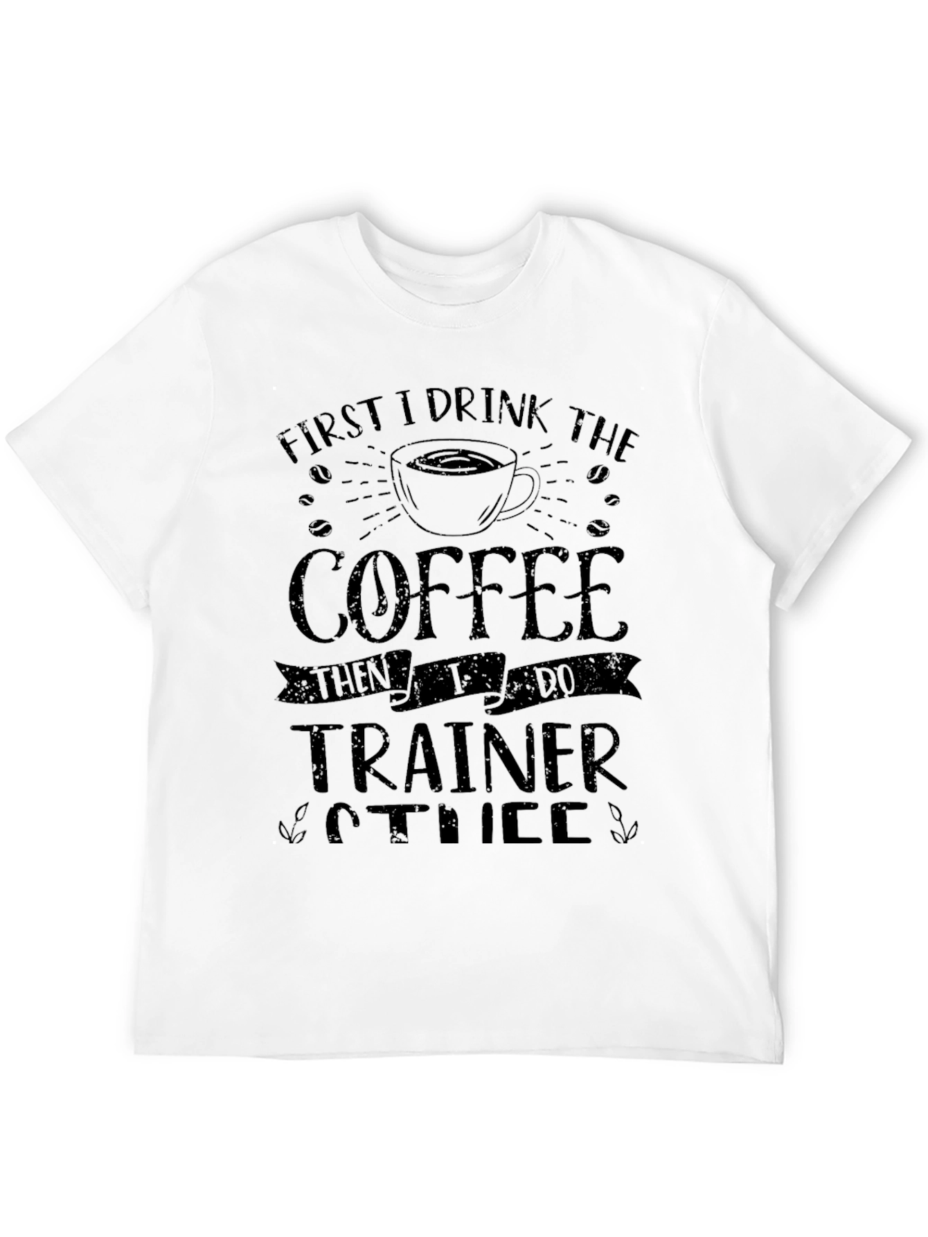 Coffee Then Trainer T-Shirt