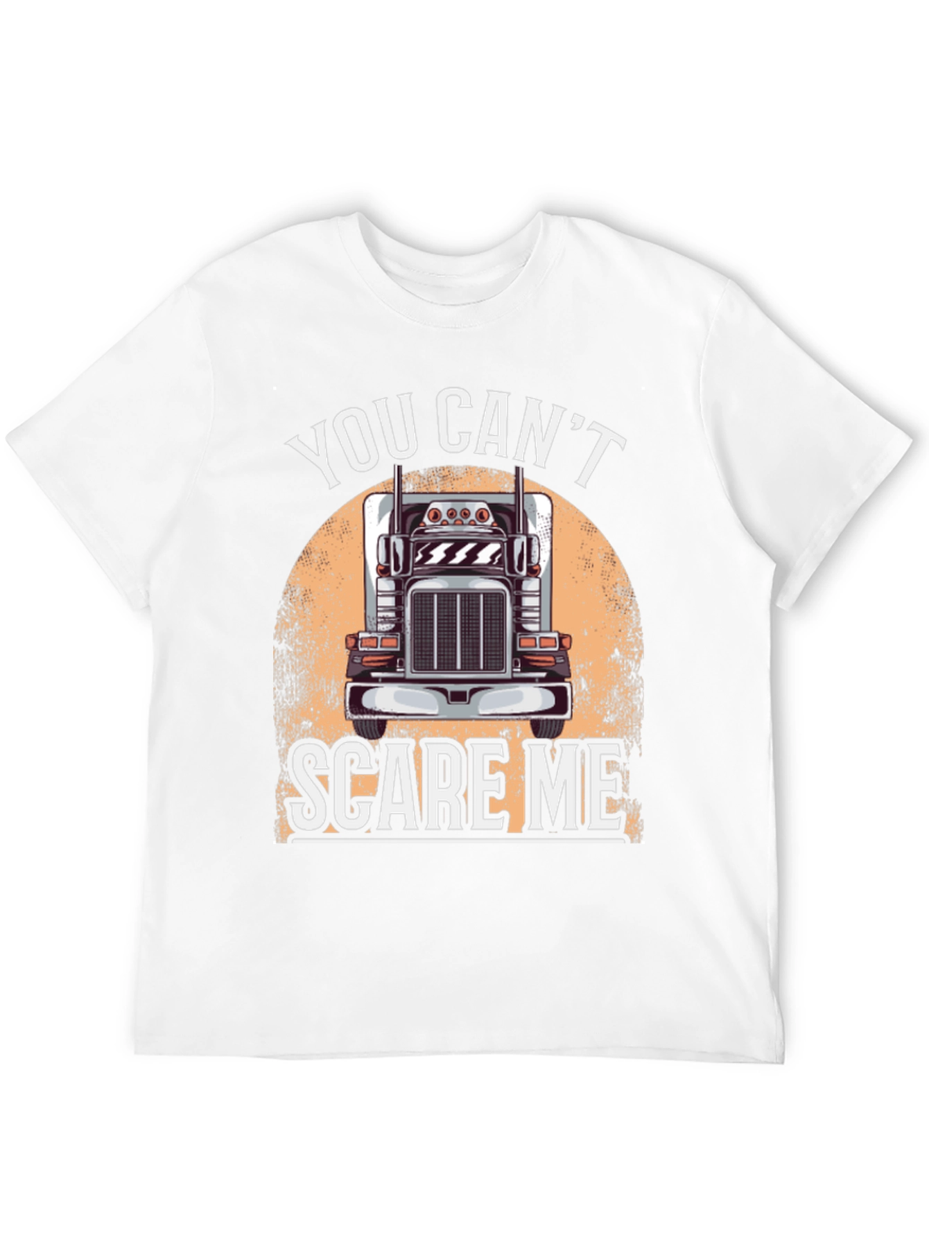Trucker T-Shirt: You Cant Scare Me