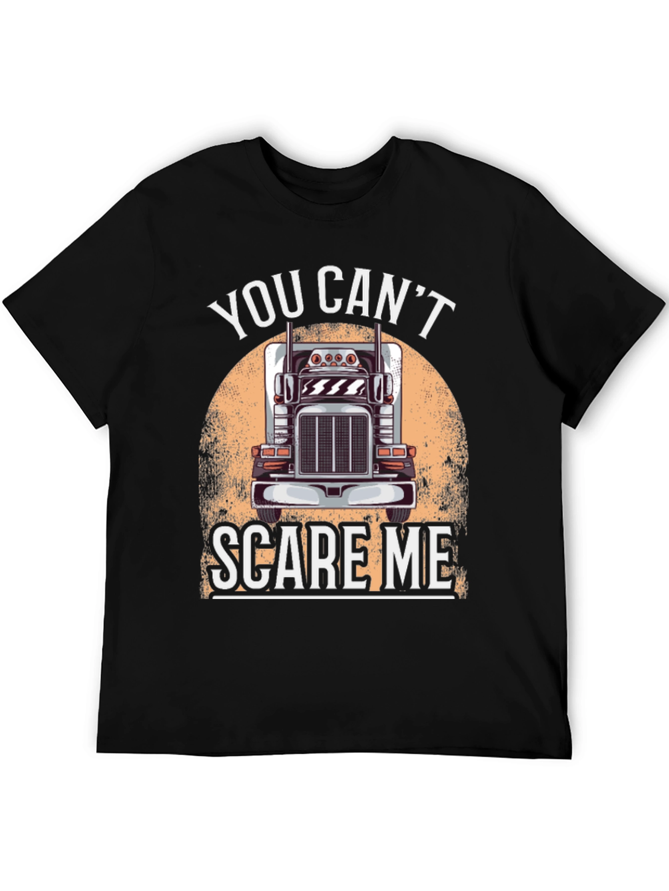 Trucker T-Shirt: You Cant Scare Me