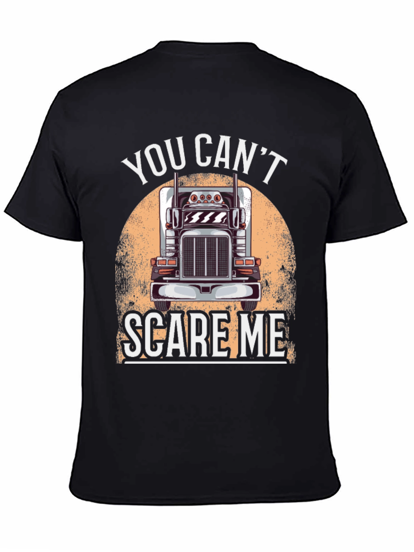 Trucker T-Shirt: You Cant Scare Me