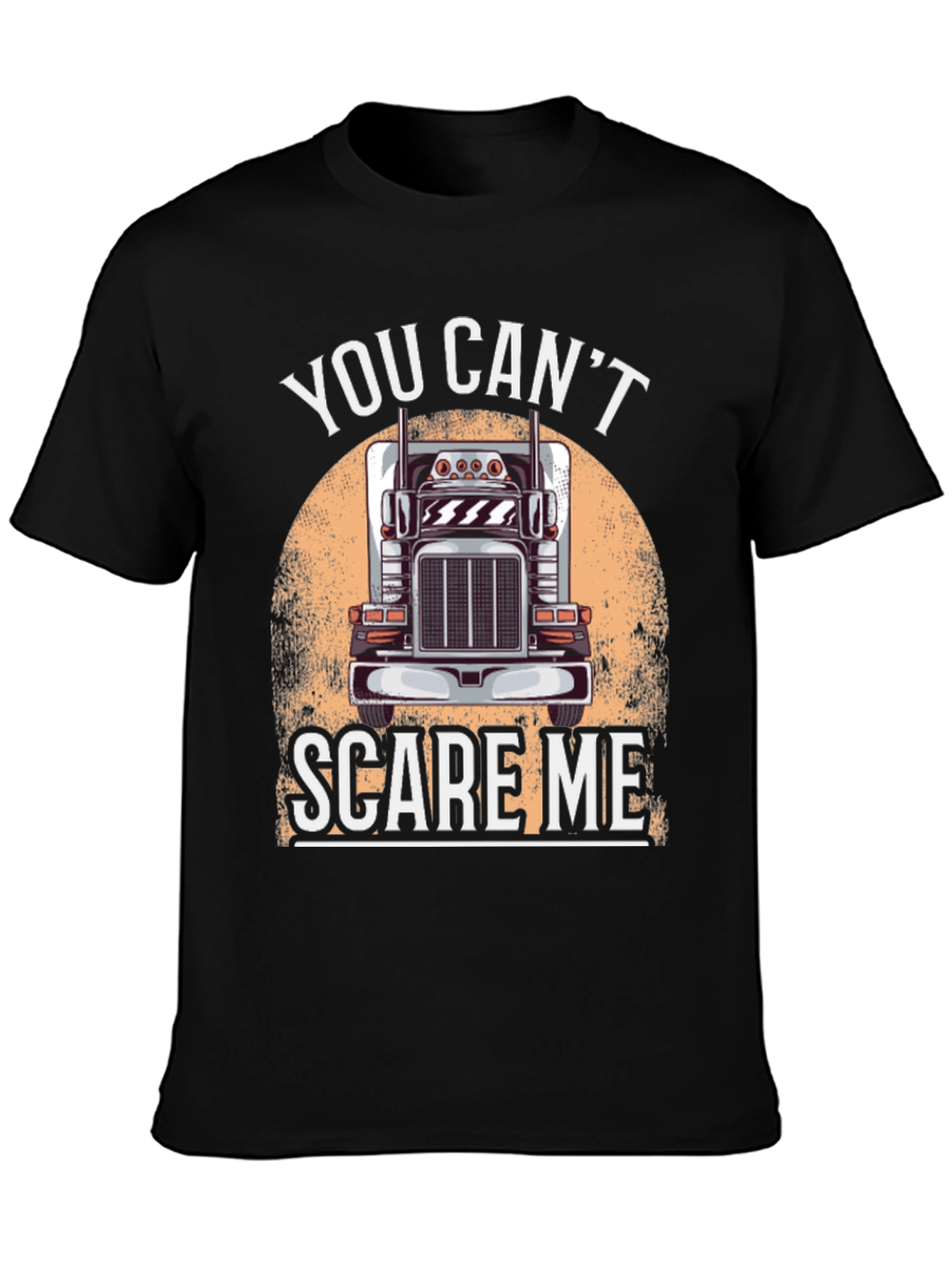 Trucker T-Shirt: You Cant Scare Me