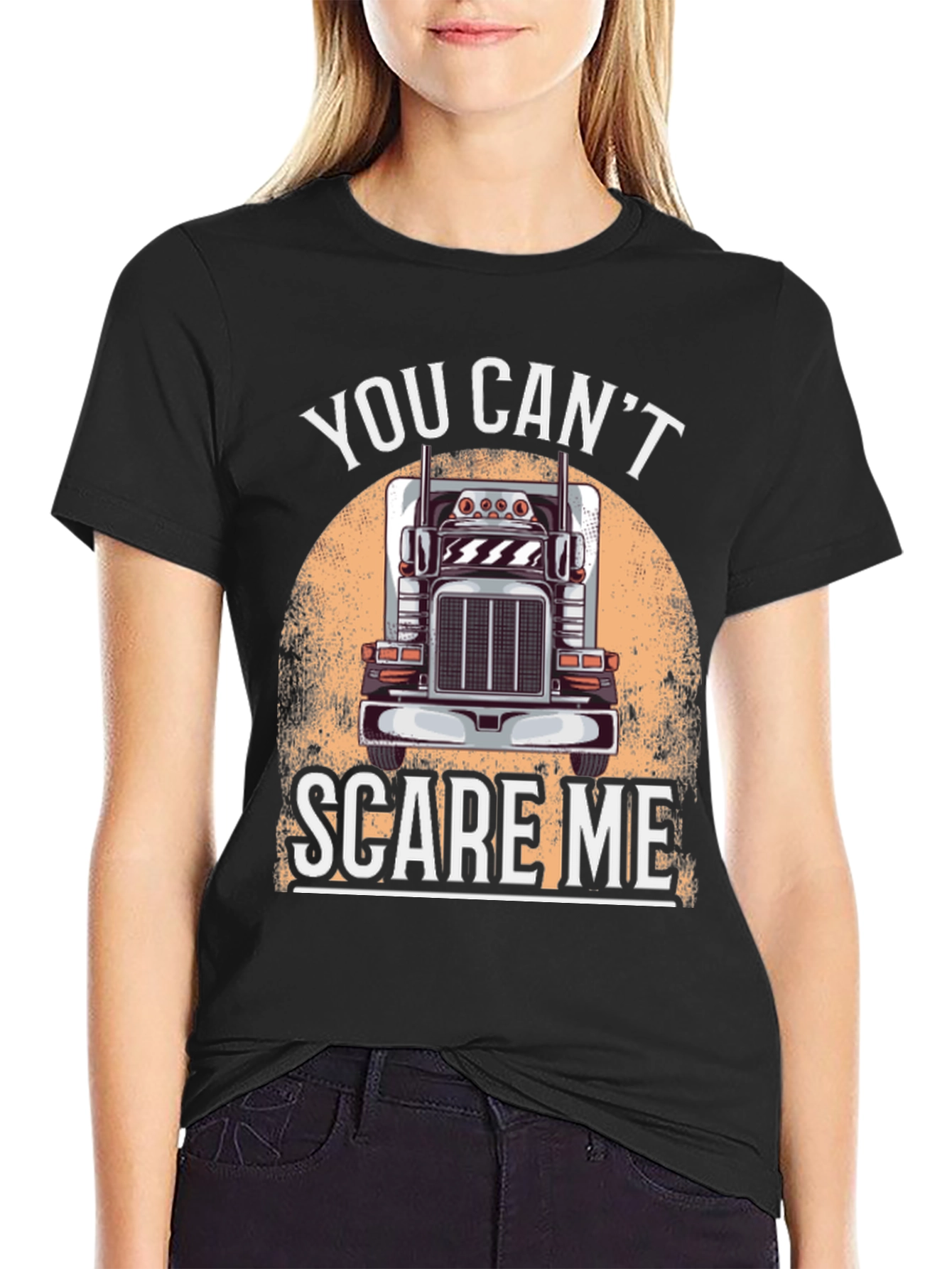 Trucker T-Shirt: You Cant Scare Me