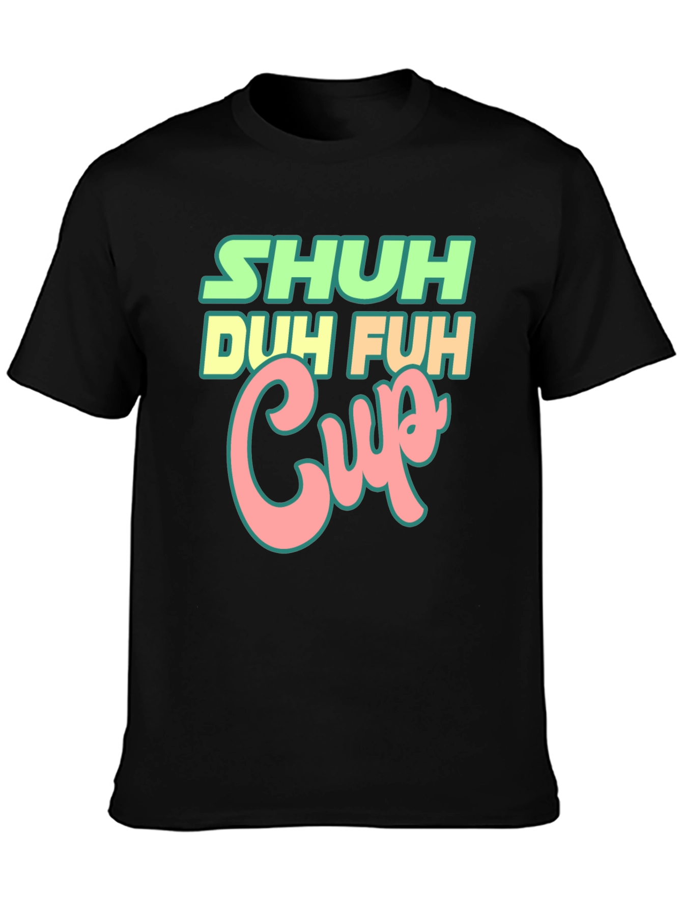 Shuh Duh Fuh Cup Black T-Shirt Funny Graphic Tee
