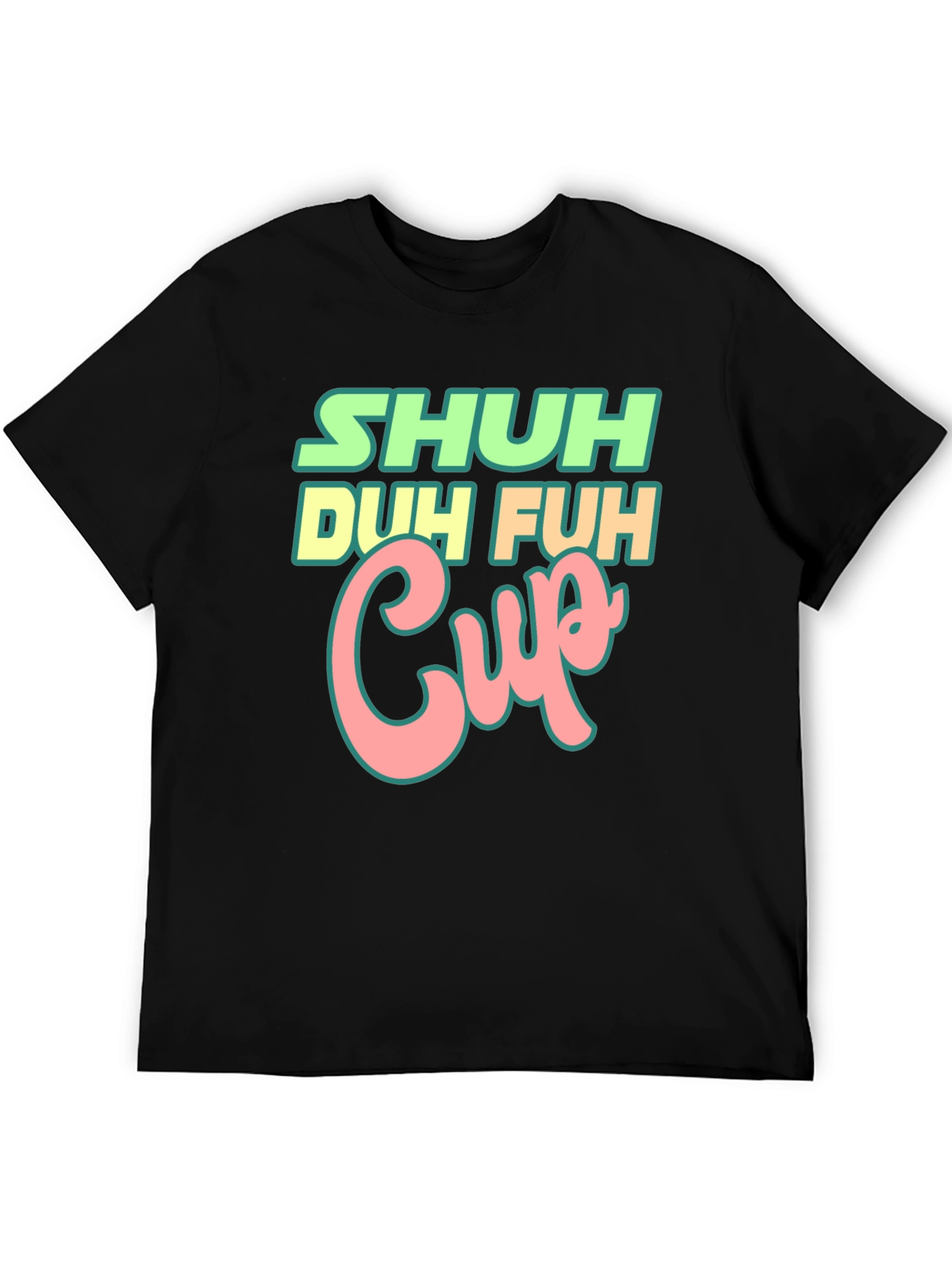 Shuh Duh Fuh Cup Black T-Shirt Funny Graphic Tee