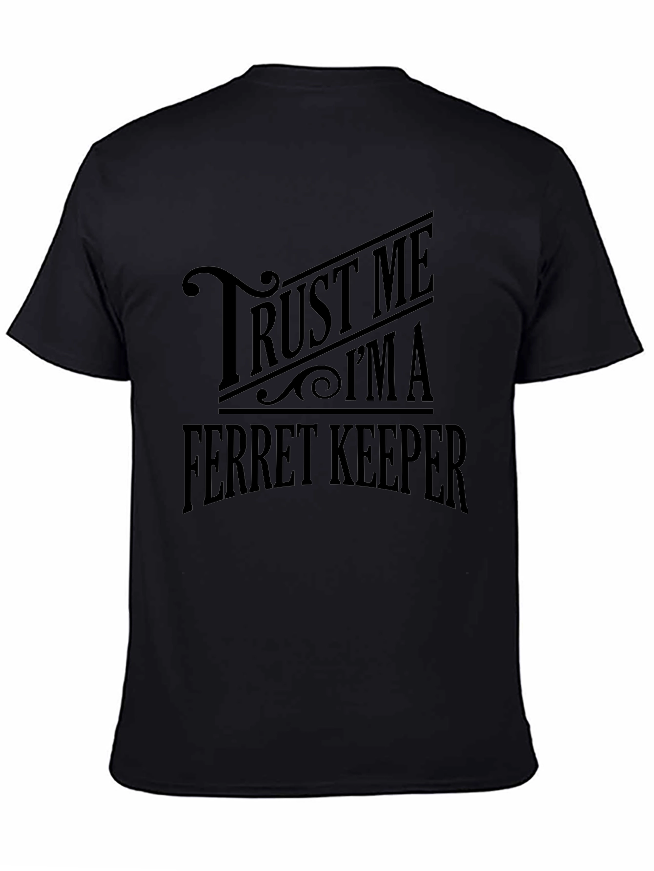 Trust Me Im a Ferret Keeper Black T-Shirt