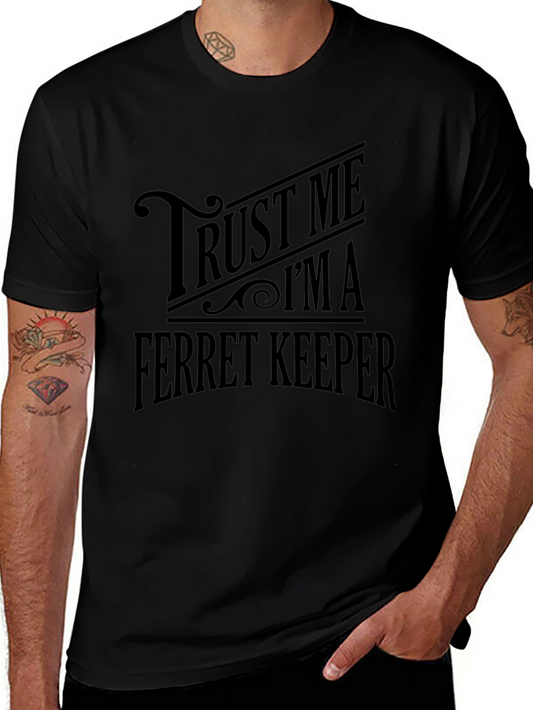 Trust Me Im a Ferret Keeper Black T-Shirt