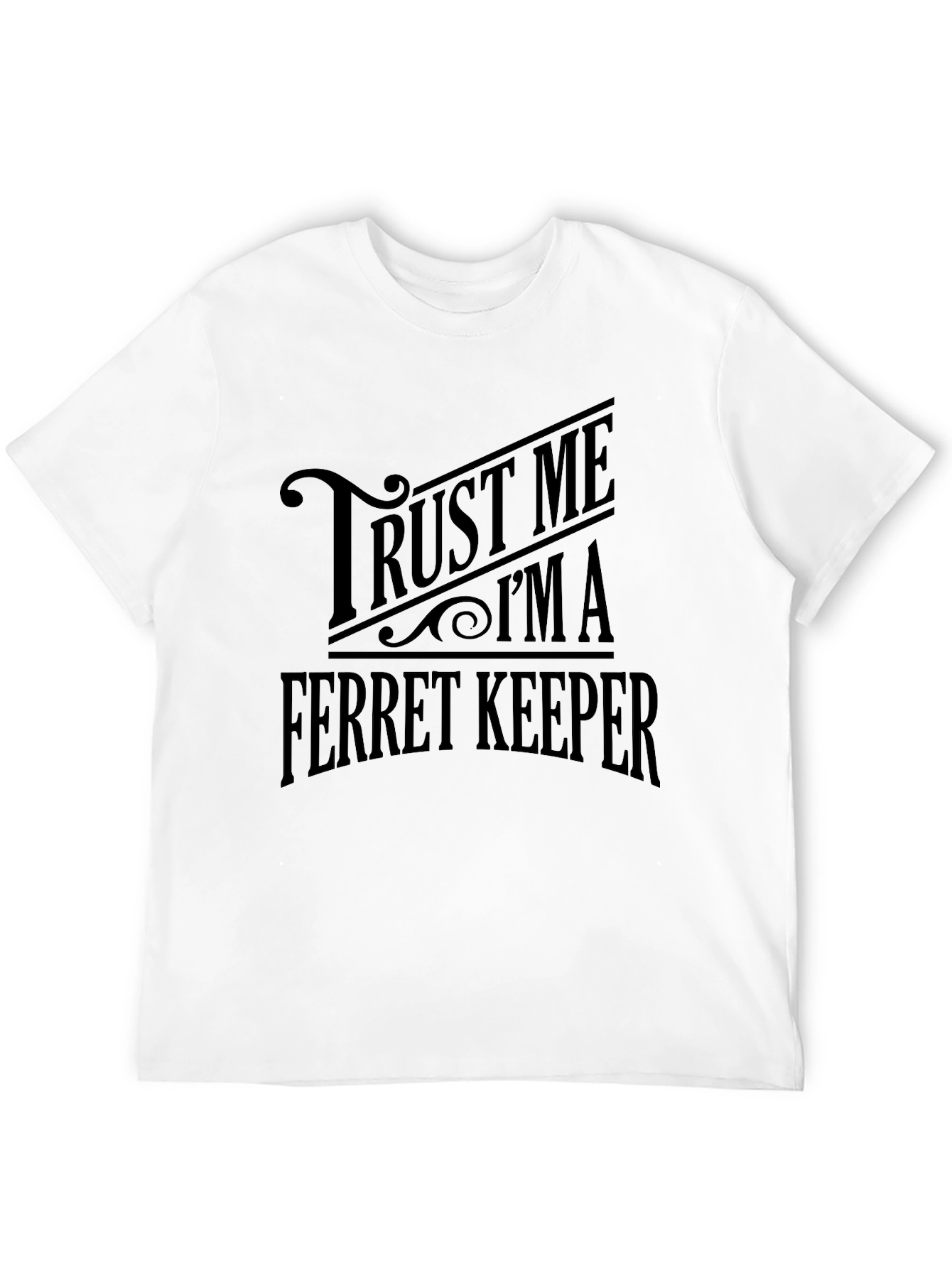 Trust Me Im a Ferret Keeper Black T-Shirt