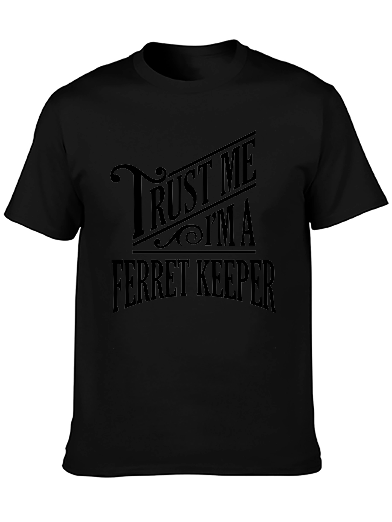 Trust Me Im a Ferret Keeper Black T-Shirt