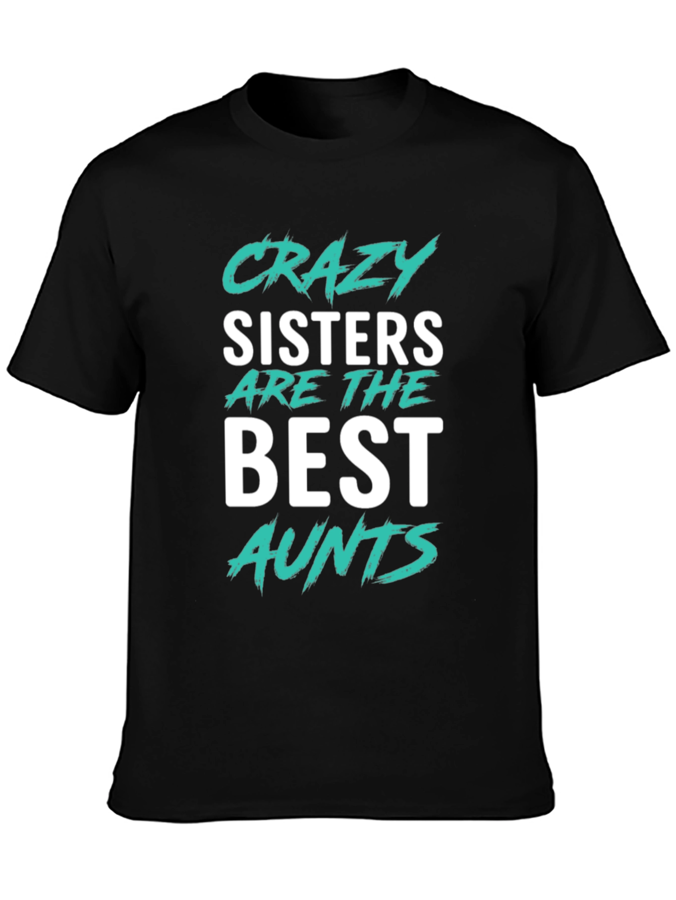 Crazy Sisters Best Aunts T-Shirt | Novelty Tee