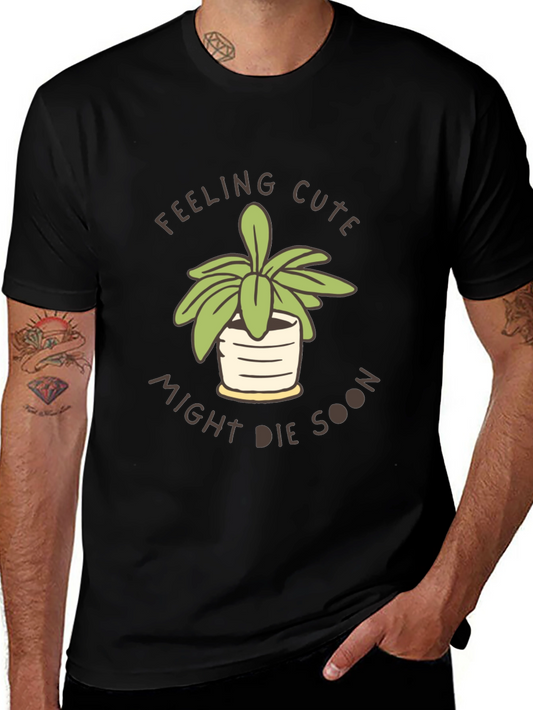 Cute Plant Shirt - Feeling Cute Might Die Soon