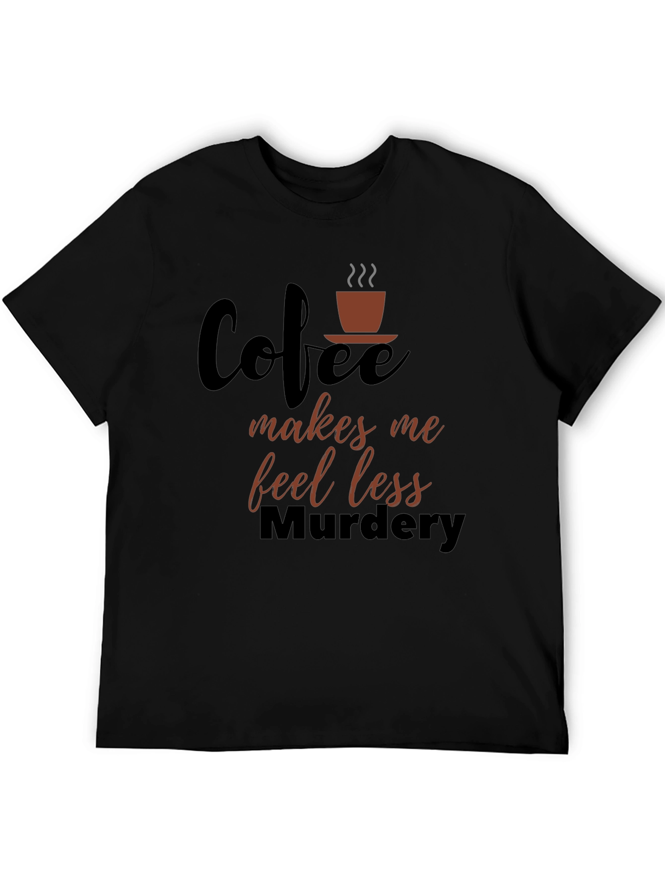 Coffee Makes Me Feel Less Murdery Graphic T-Shirt