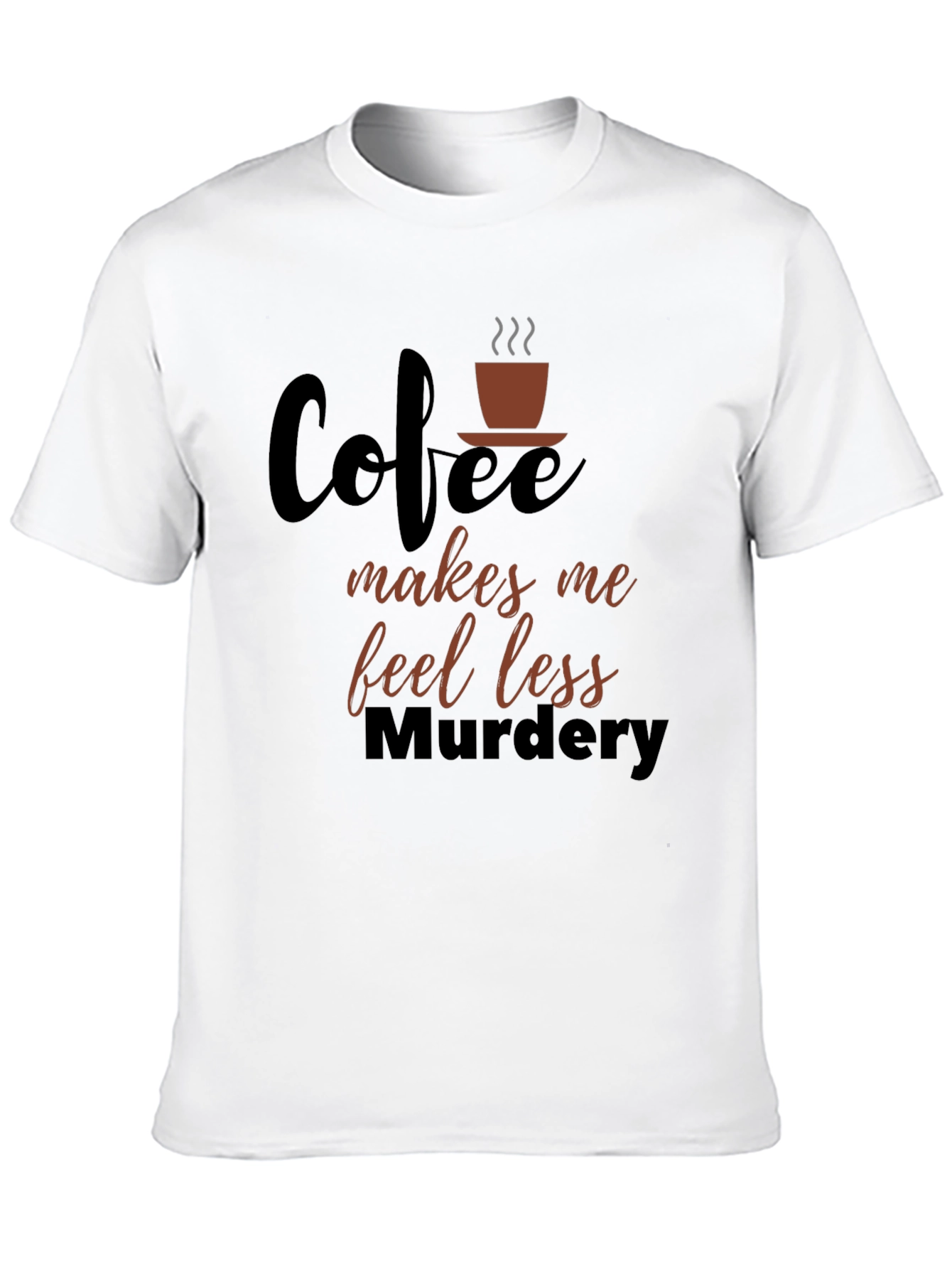 Coffee Makes Me Feel Less Murdery Graphic T-Shirt