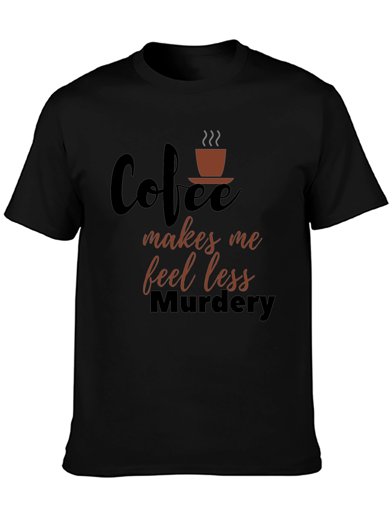 Coffee Makes Me Feel Less Murdery Graphic T-Shirt