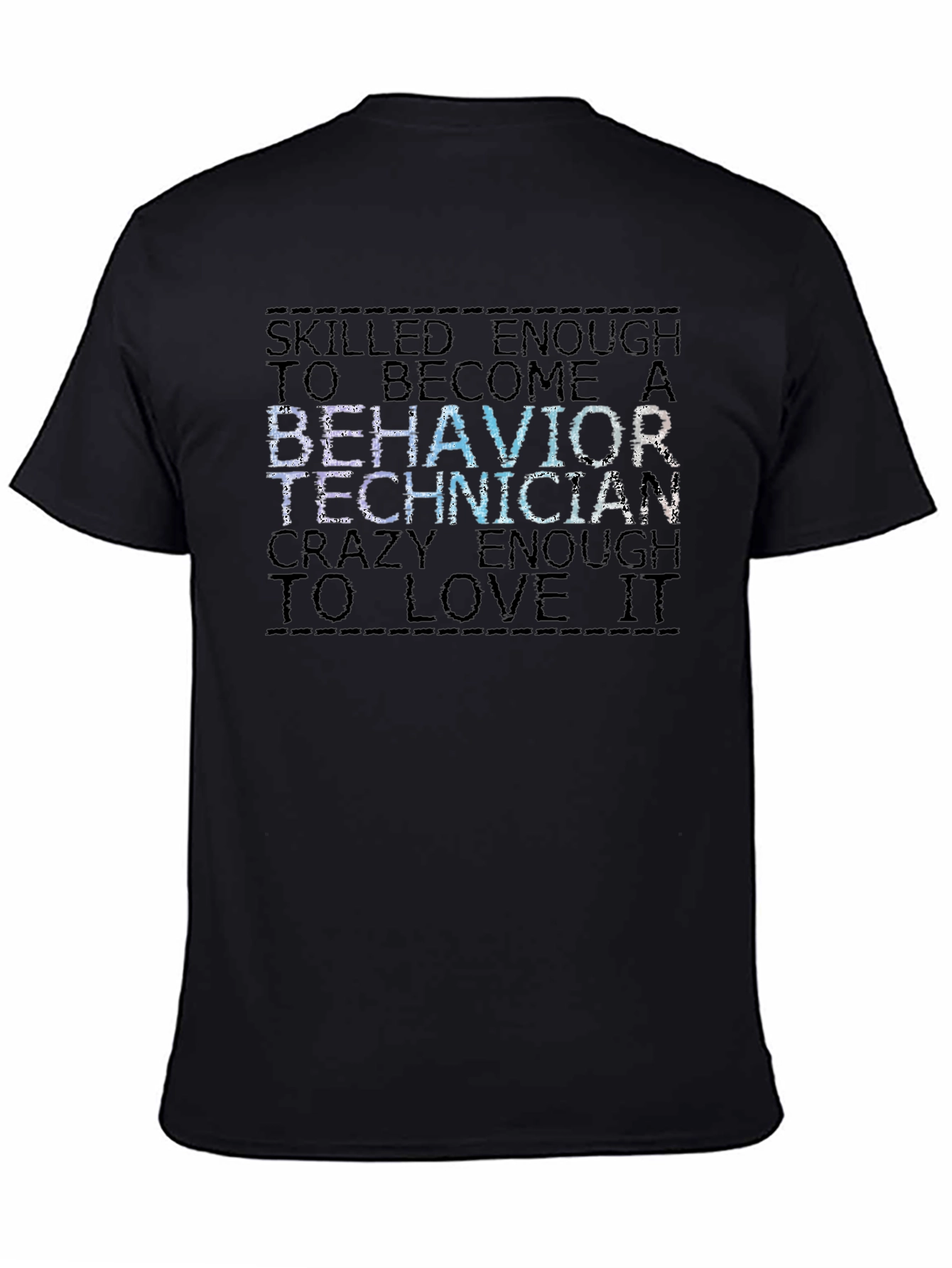 Behavior Technician T-Shirt: Skilled Enough to Love It!