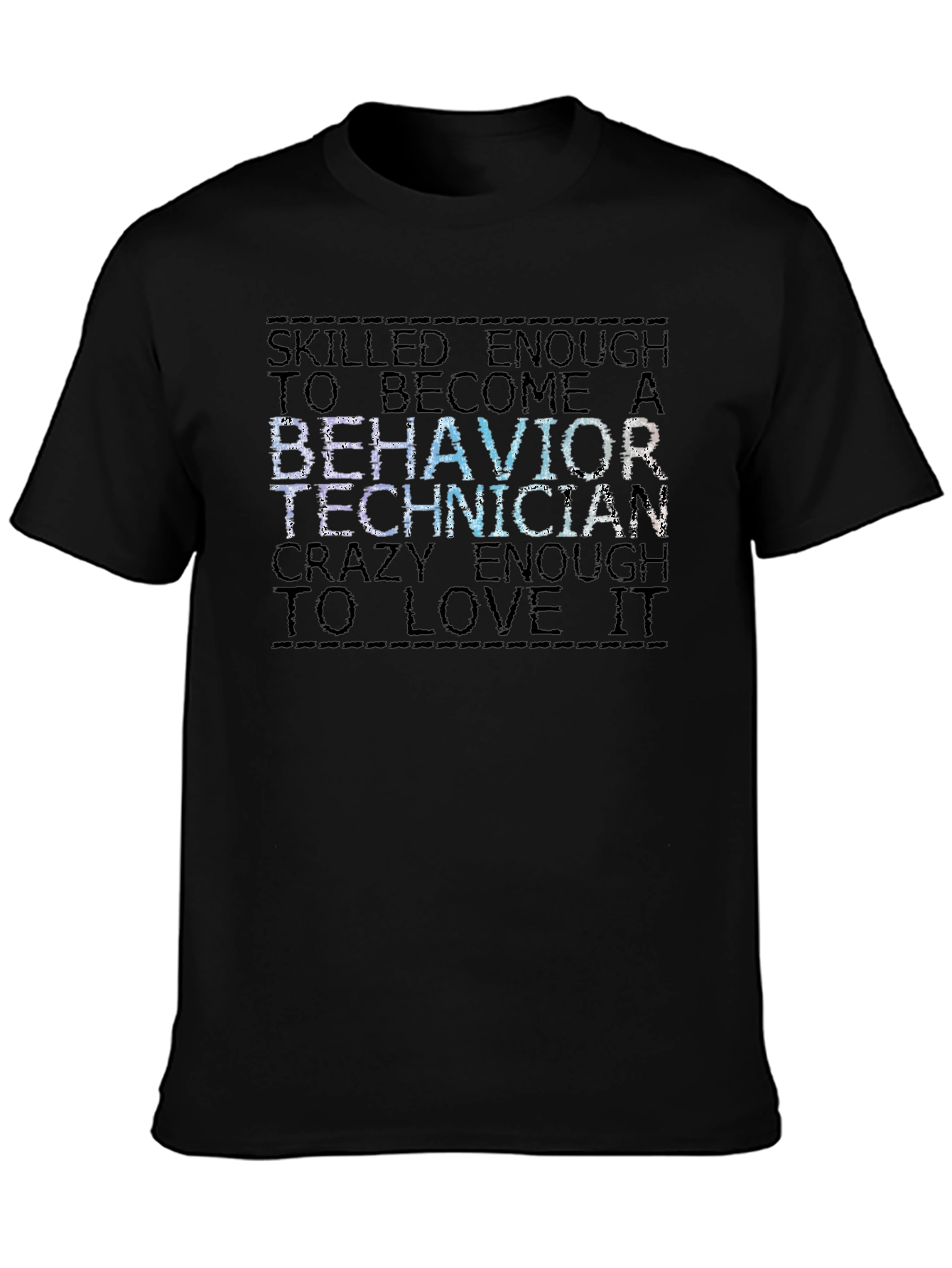Behavior Technician T-Shirt: Skilled Enough to Love It!