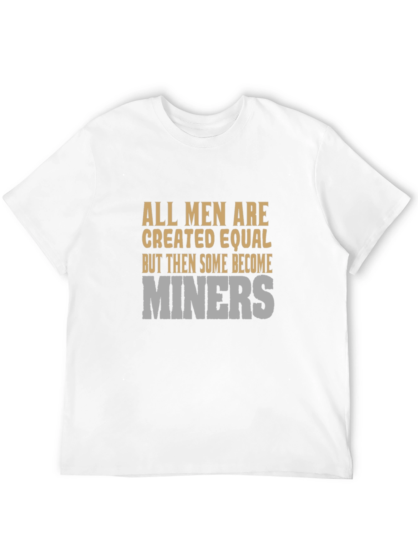 All Men Are Created Equal Miner Graphic T-Shirt