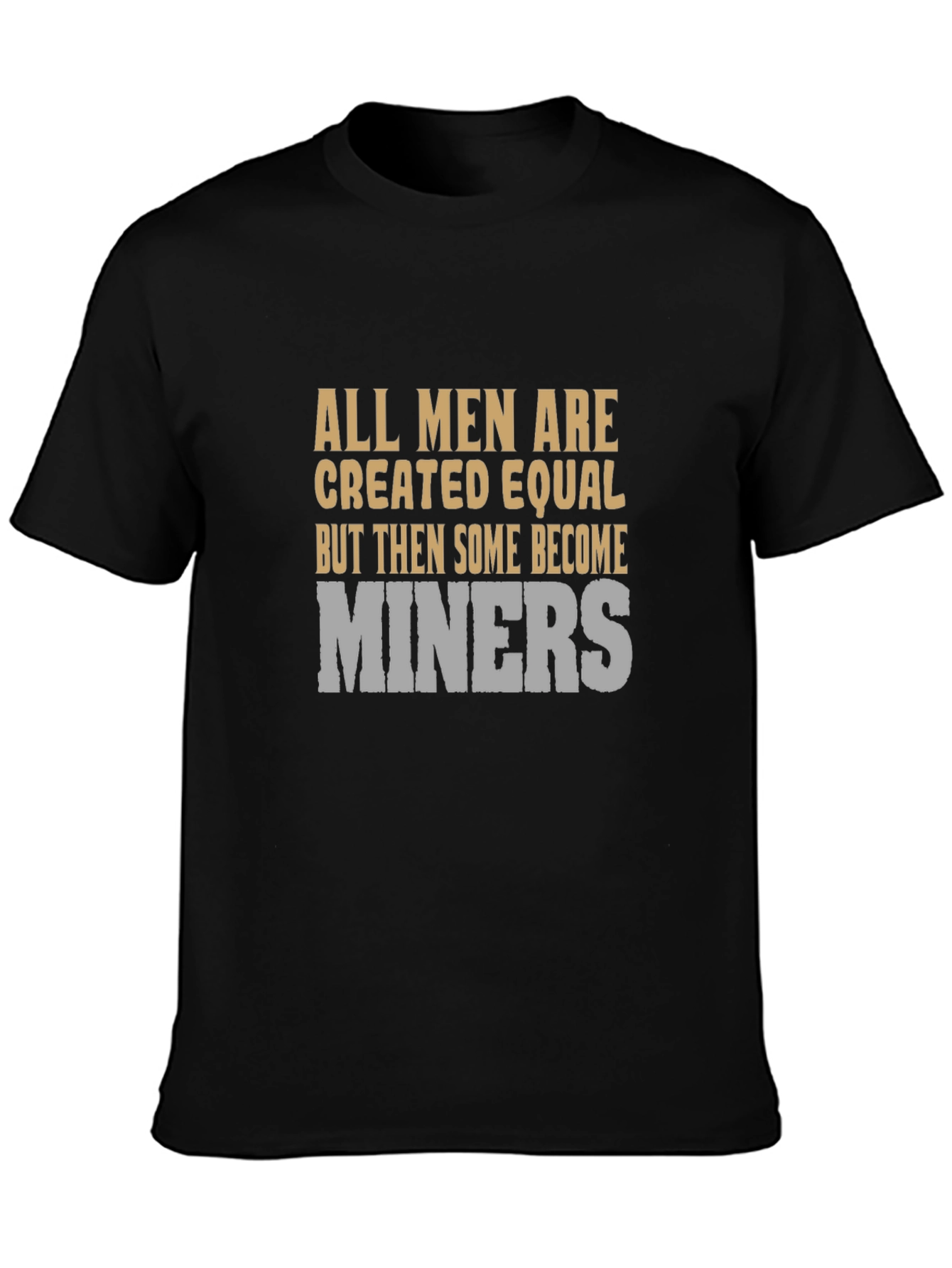 All Men Are Created Equal Miner Graphic T-Shirt