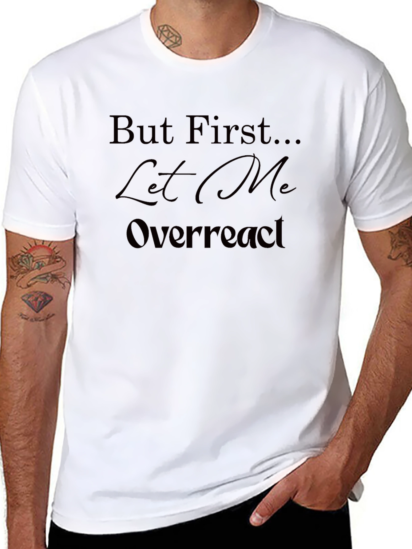 But First Let Me Overreact T-Shirt - Unisex