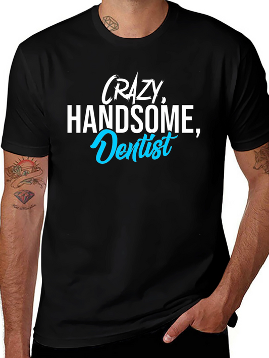 Crazy Handsome Dentist T-Shirt - Funny Tee for Dentists