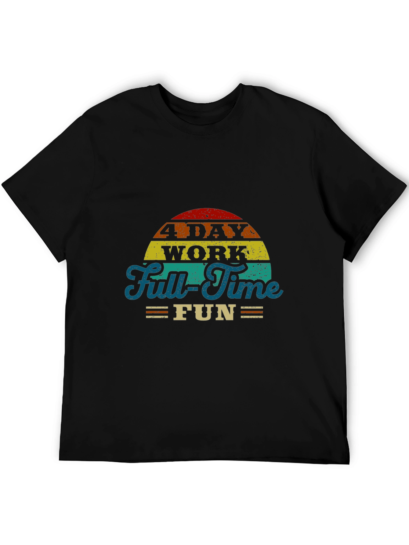 4 Day Work Full-Time Fun T-Shirt