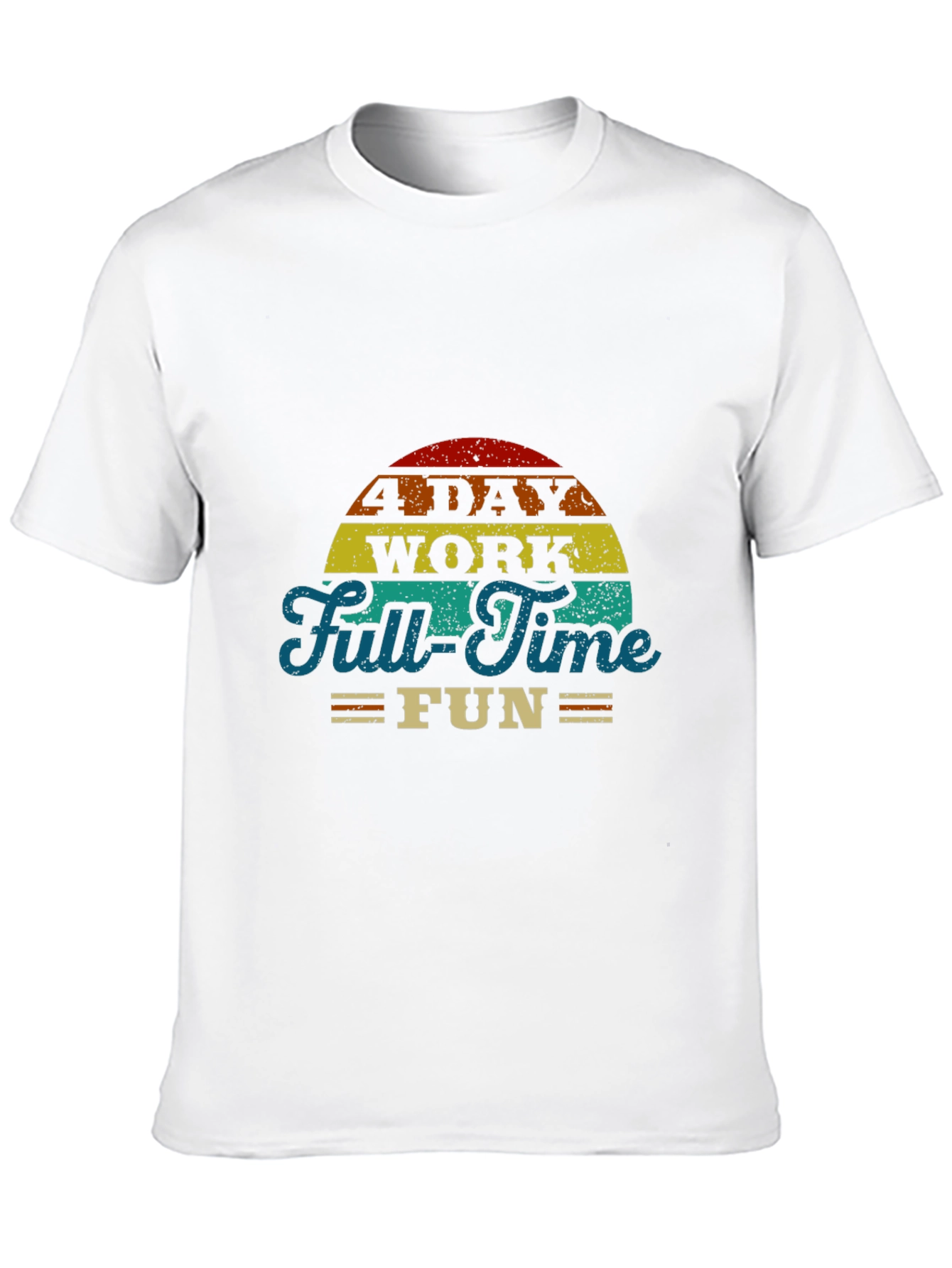 4 Day Work Full-Time Fun T-Shirt