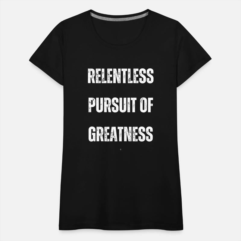 Relentless Pursuit of Greatness T-Shirt