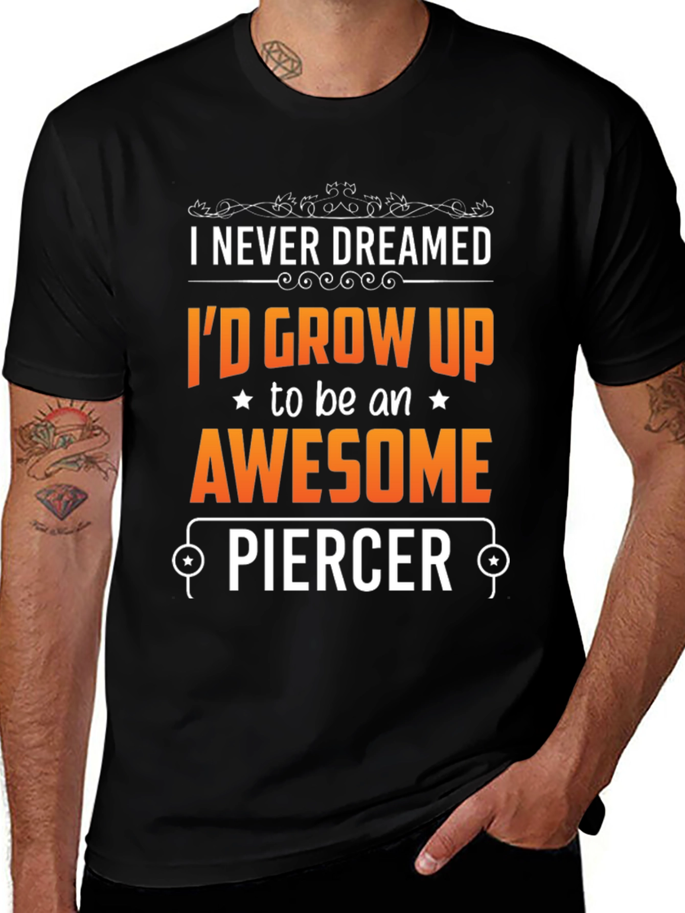 Awesome Piercer T-Shirt: Never Dreamed Id Grow Up