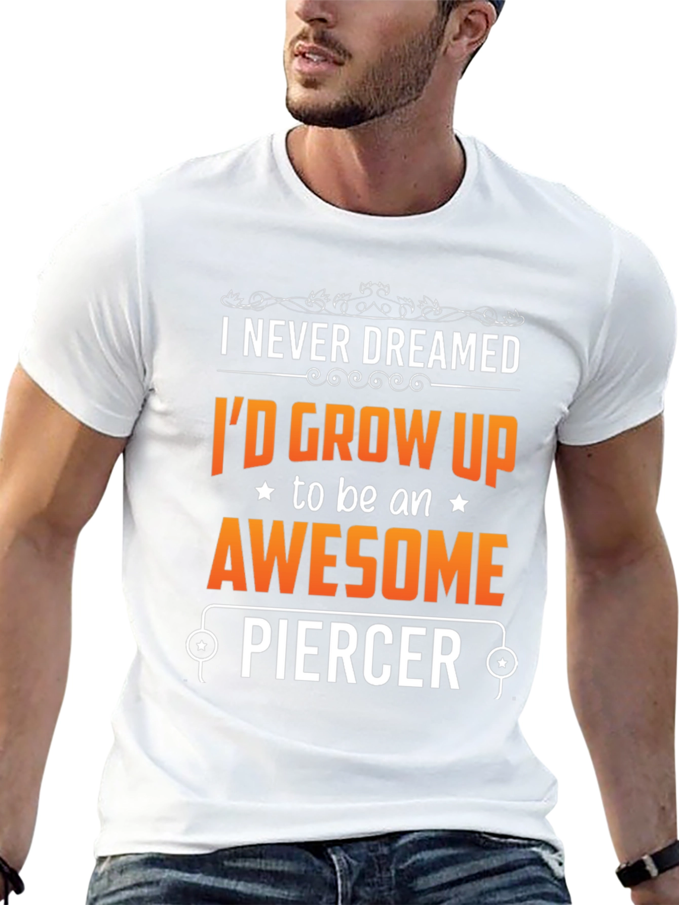 Awesome Piercer T-Shirt: Never Dreamed Id Grow Up