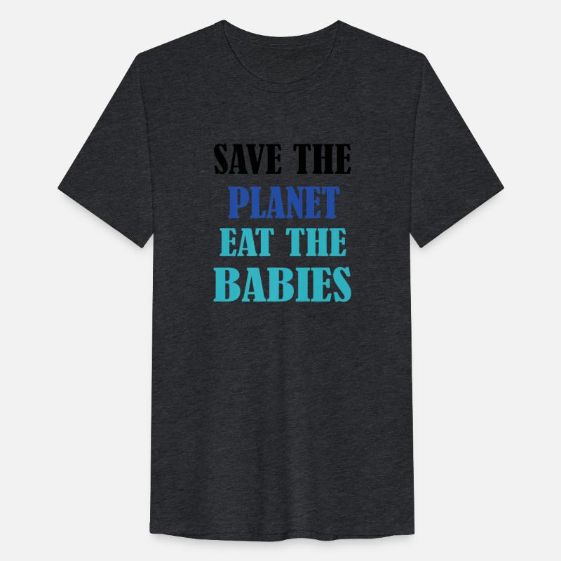 Save The Planet Earth Eat The Babies