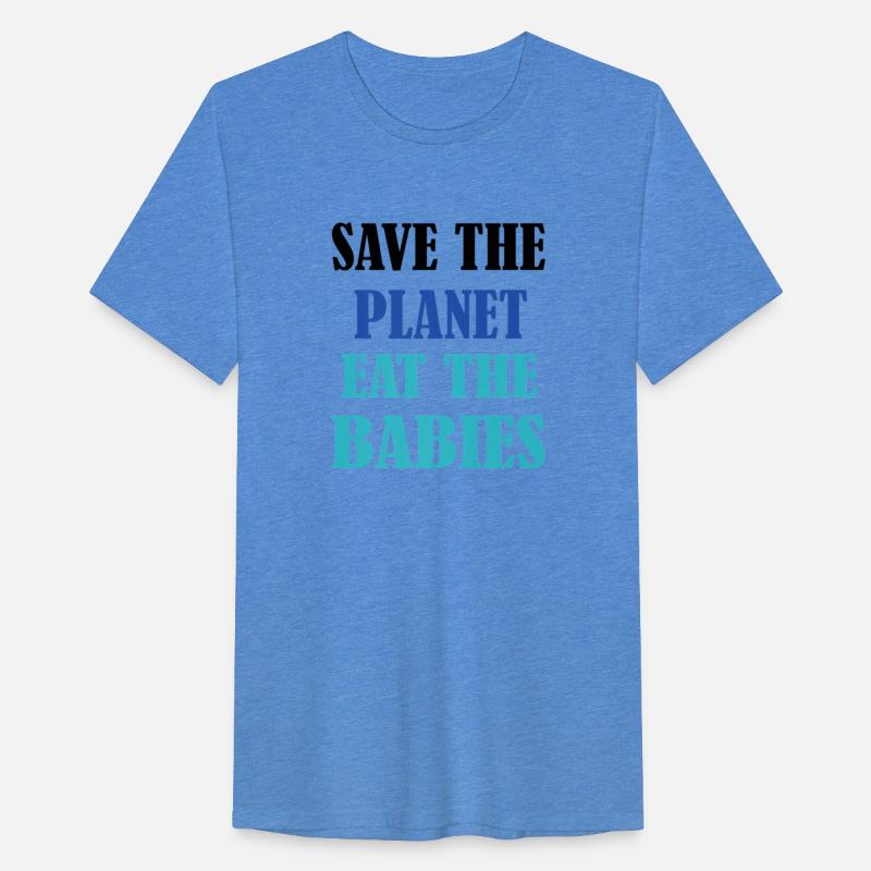 Save The Planet Earth Eat The Babies