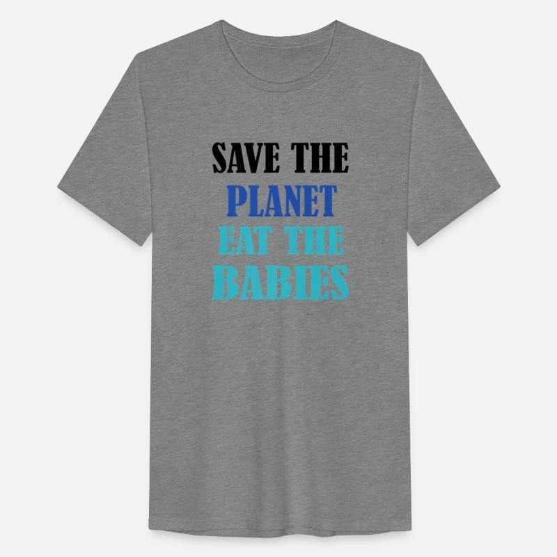 Save The Planet Earth Eat The Babies