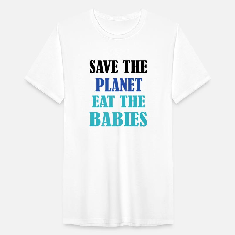 Save The Planet Earth Eat The Babies