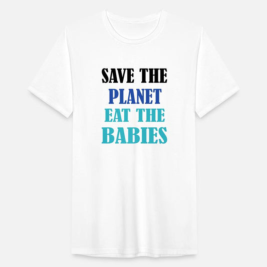 Save The Planet Earth Eat The Babies