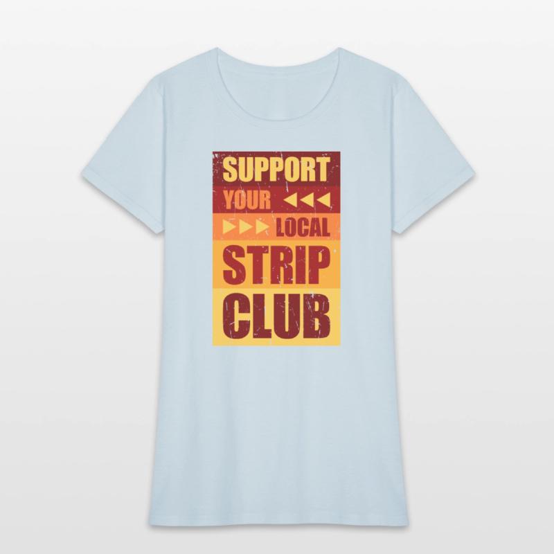 Support Your Local Strip Club Funny Supporter Joke