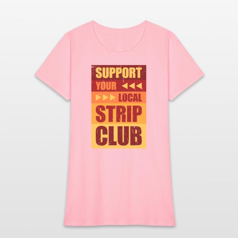 Support Your Local Strip Club Funny Supporter Joke