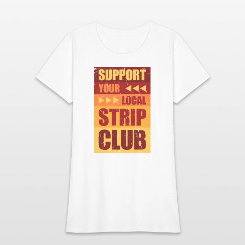Support Your Local Strip Club Funny Supporter Joke