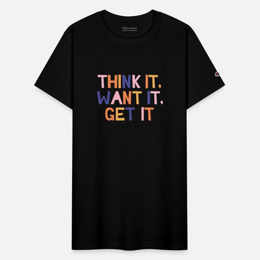 Think it want it get it