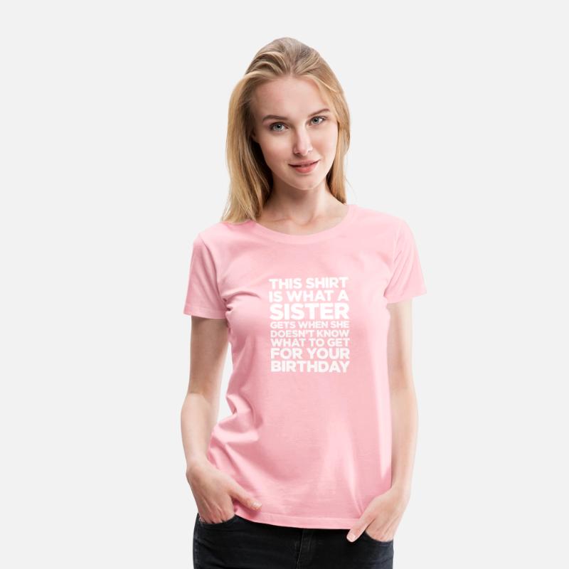 This Shirt Is What A Sister Gets When She Doesn't