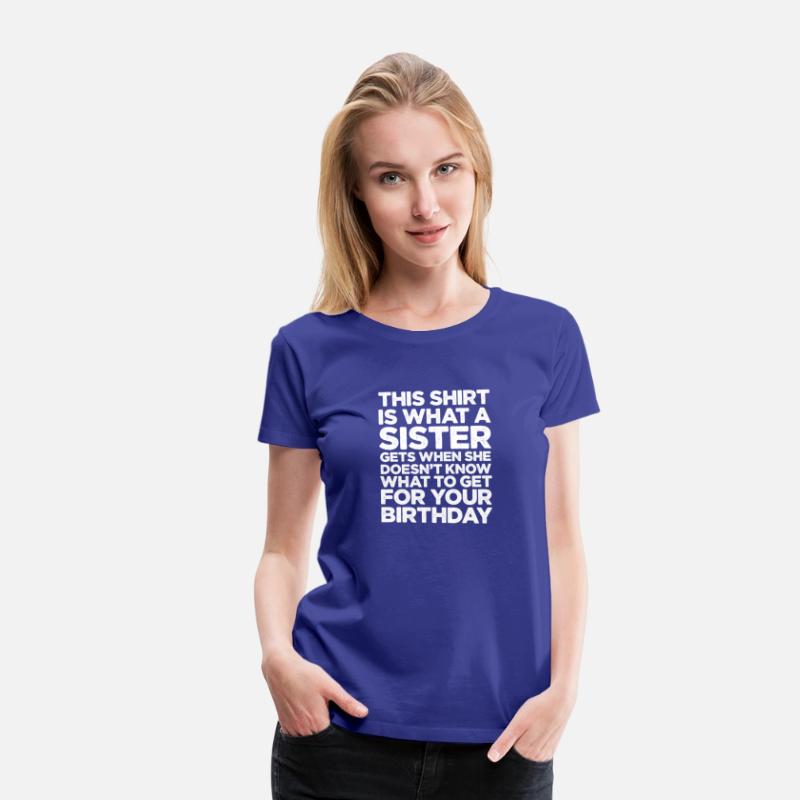 This Shirt Is What A Sister Gets When She Doesn't