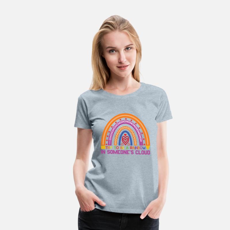 Try To Be A Rainbow In Someone´s Cloud Rainbow