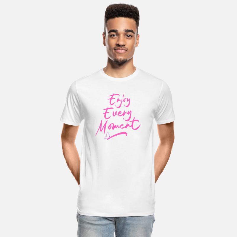 Tshirt enjoy every moment with a positive attitude