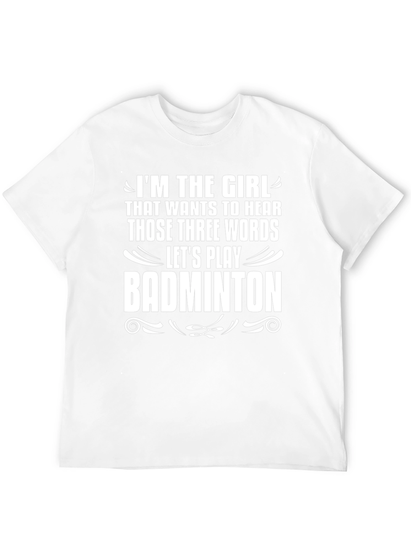 Badminton Girls T-Shirt - Hear Those Three Words