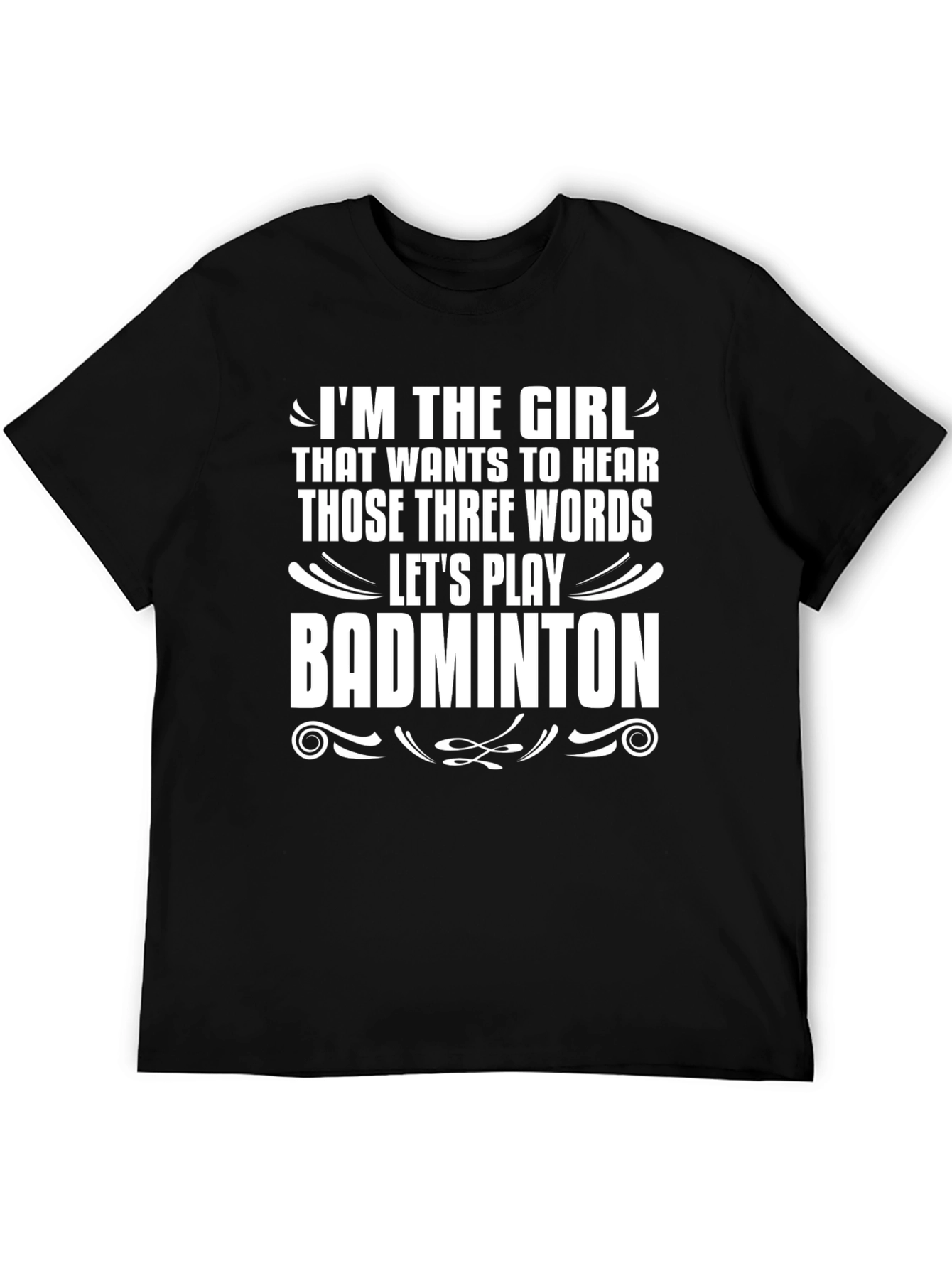 Badminton Girls T-Shirt - Hear Those Three Words