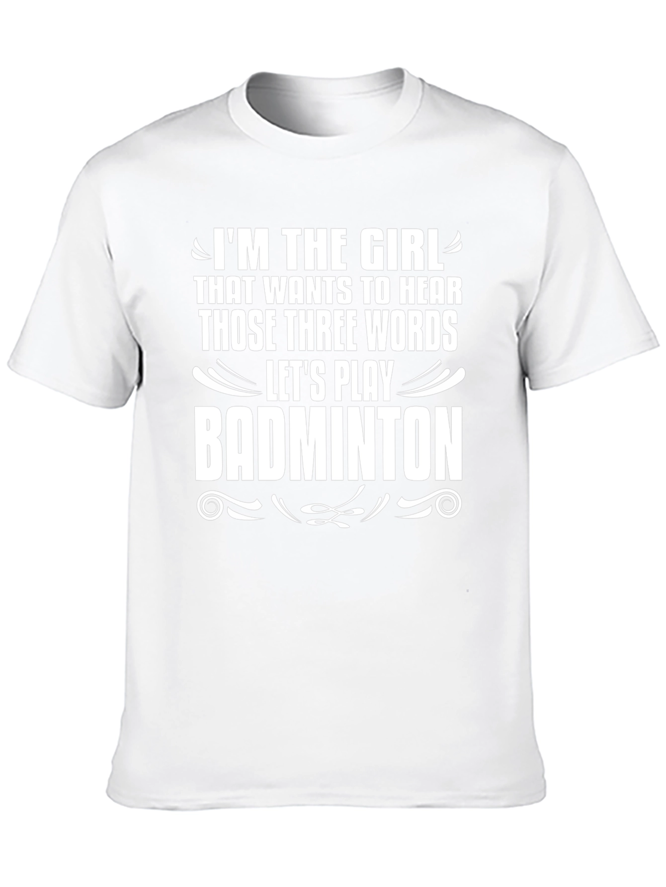 Badminton Girls T-Shirt - Hear Those Three Words