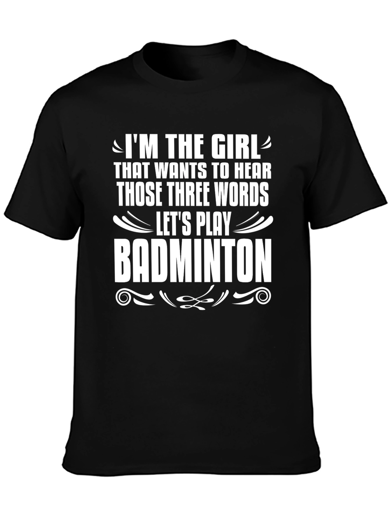 Badminton Girls T-Shirt - Hear Those Three Words