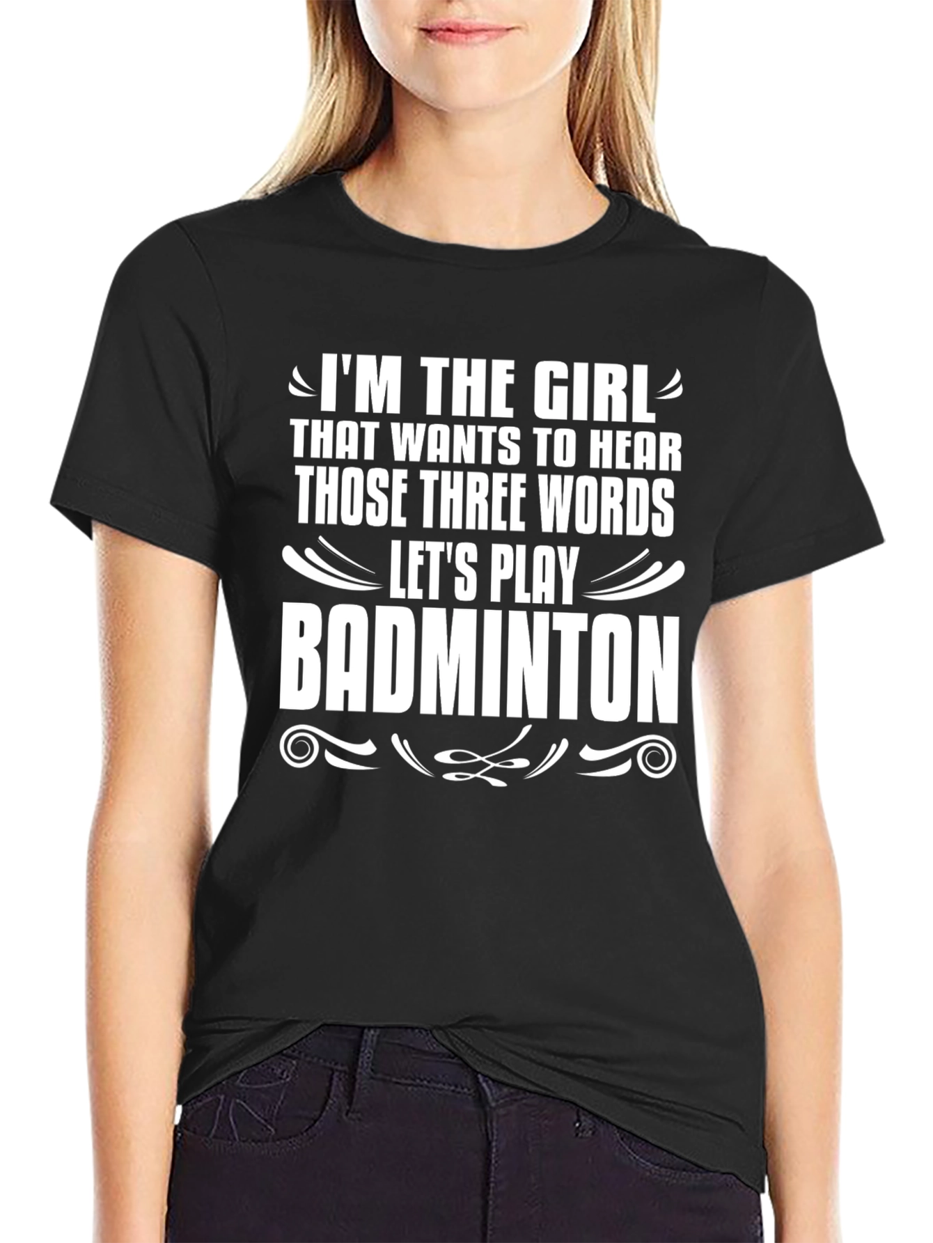 Badminton Girls T-Shirt - Hear Those Three Words