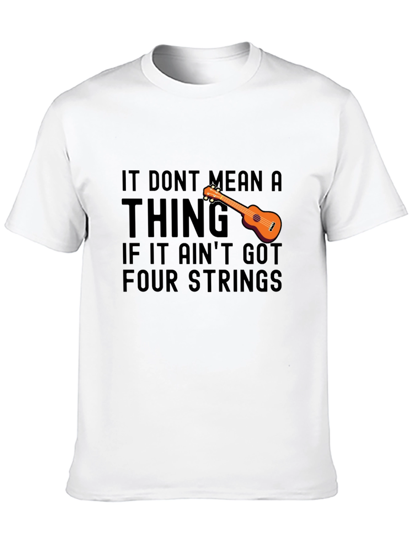 Ukulele T-Shirt: It Dont Mean a Thing Four Strings