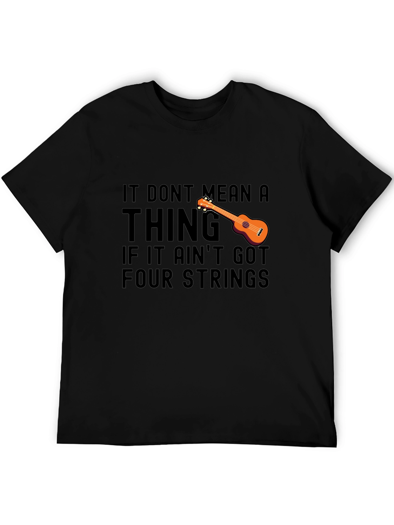 Ukulele T-Shirt: It Dont Mean a Thing Four Strings