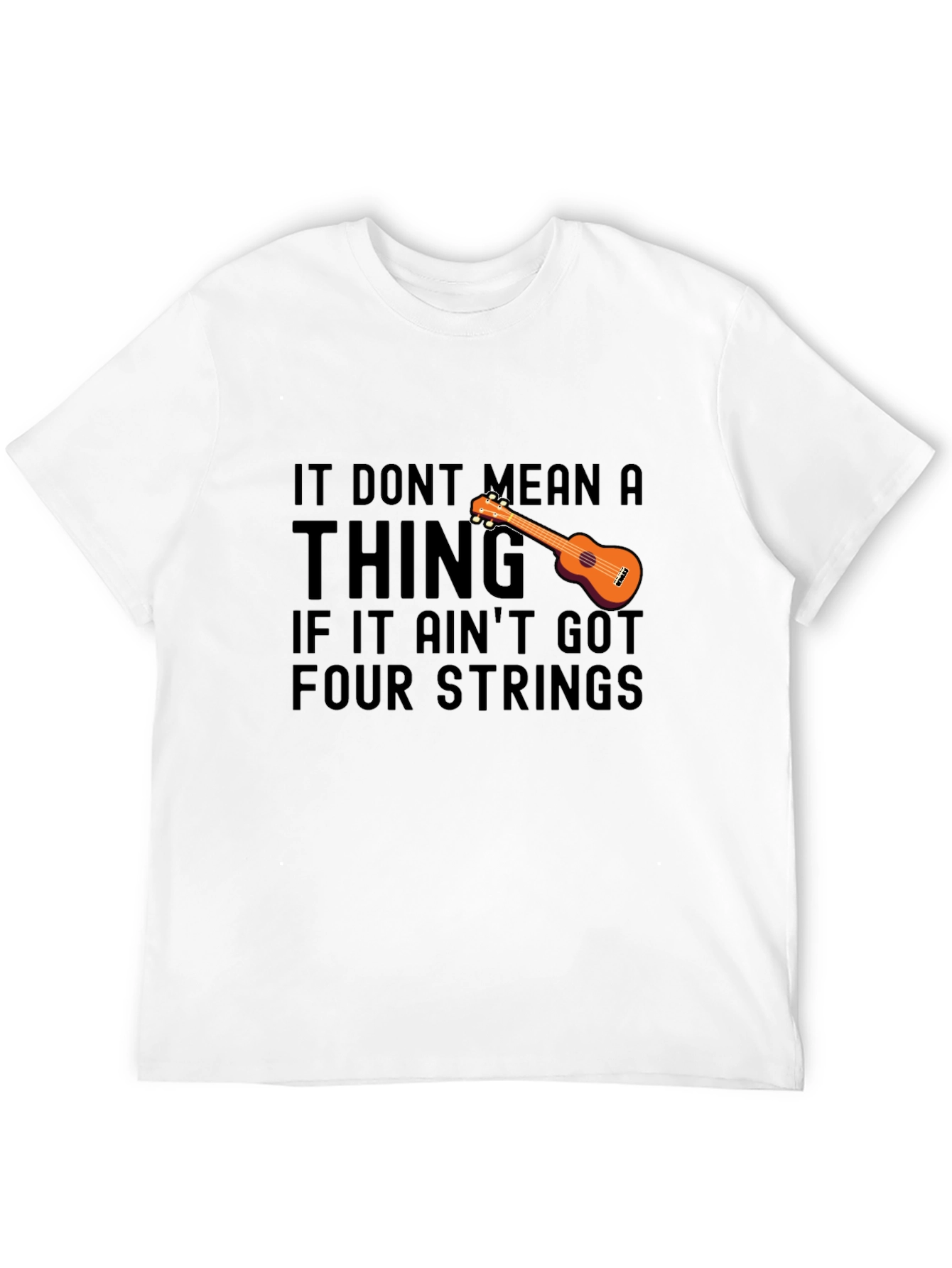 Ukulele T-Shirt: It Dont Mean a Thing Four Strings