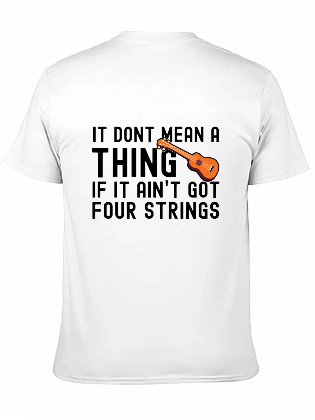 Ukulele T-Shirt: It Dont Mean a Thing Four Strings